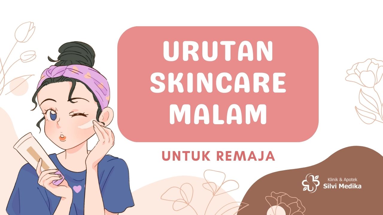 Urutan Skincare Malam untuk Remaja