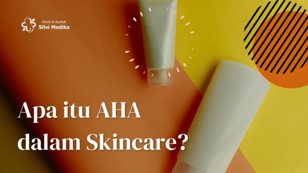 Apa itu AHA dalam Skincare?