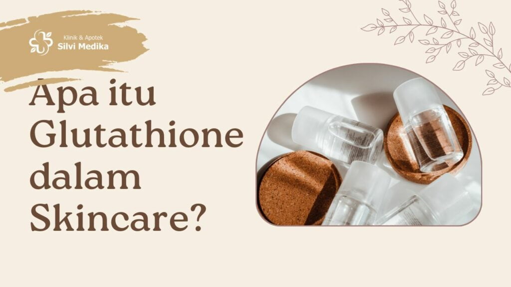 Apa itu Glutathione dalam Skincare?