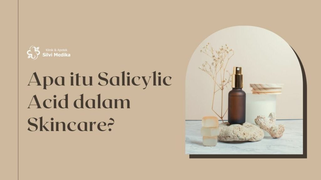 Apa itu Salicylic Acid dalam Skincare?