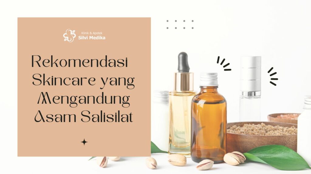 Rekomendasi Skincare yang Mengandung Asam Salisilat