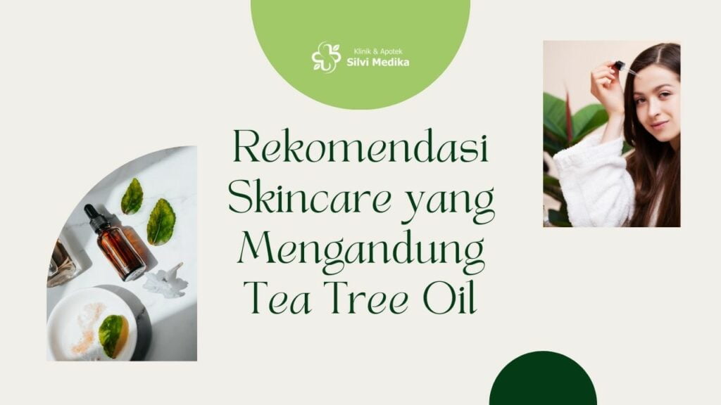 Rekomendasi Skincare yang Mengandung Tea Tree Oil