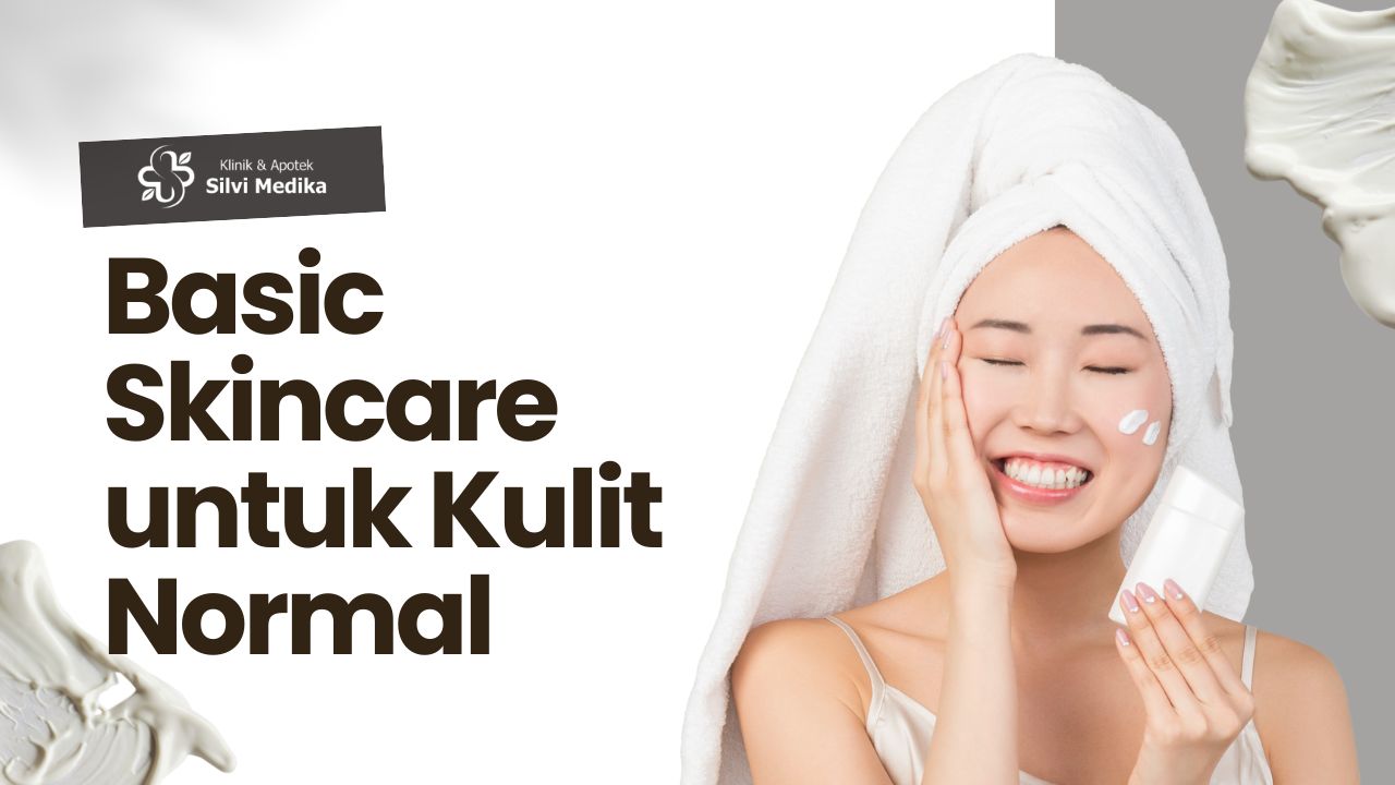 Basic skincare untuk kulit normal