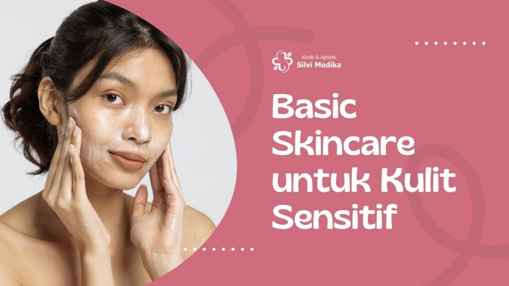 Basic Skincare untuk Kulit Sensitif