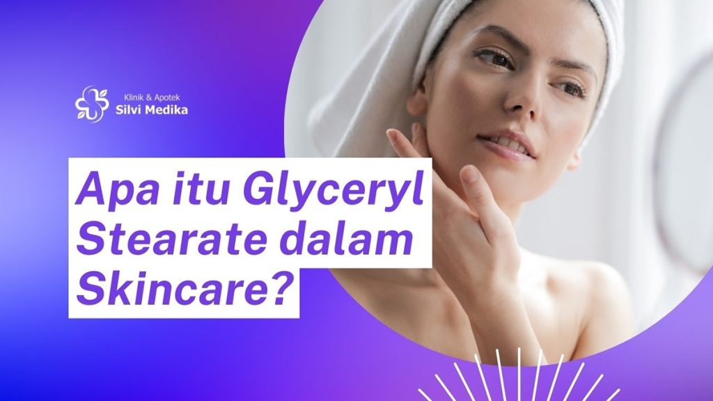 Apa itu Glyceryl Stearate dalam Skincare