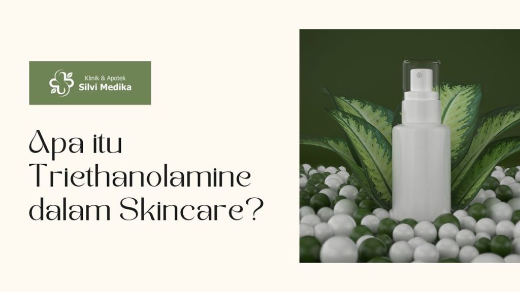 Apa itu Triethanolamine dalam Skincare?