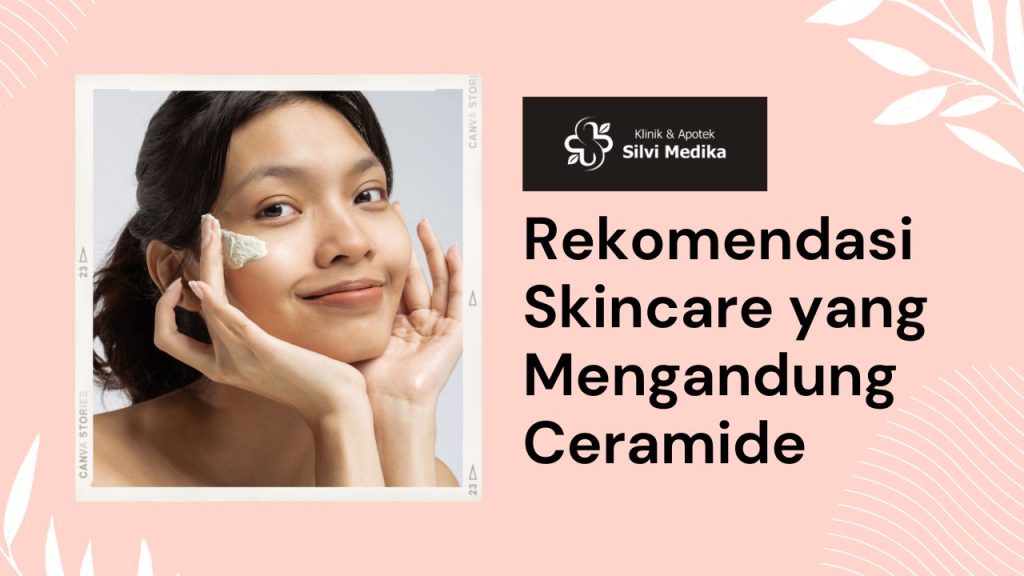 Rekomendasi skincare yang mengandung ceramide