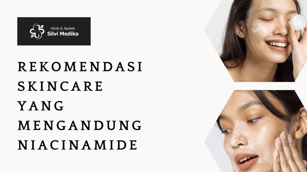 Rekomendasi Skincare yang Mengandung Niacinamide