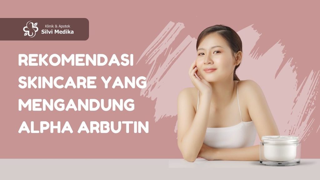 rekomendasi skincare yang mengandung alpha arbutin