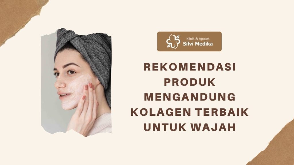 Rekomendasi Produk Mengandung Kolagen Terbaik untuk Wajah